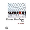 War To The Knife Or Tangata Maori door Rolf Boldrewood