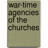 War-Time Agencies of the Churches door General War-Tim