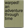 Warped! an Adventure Through Time door Melissa Franks