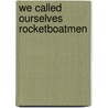 We Called Ourselves Rocketboatmen door Jr. Palmer William Howard