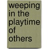 Weeping in the Playtime of Others door Kenneth Wooden