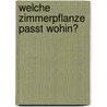 Welche Zimmerpflanze passt wohin? by Johanna Kulzer