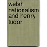Welsh Nationalism And Henry Tudor door William Garmon Jones