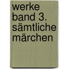 Werke Band 3. Sämtliche Märchen by Clemens Brentano