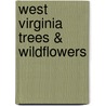 West Virginia Trees & Wildflowers door James Kavanaugh