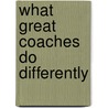 What Great Coaches Do Differently by Todd Whitaker