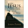 What Jesus Demands From The World by John Piper