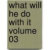What Will He Do With It Volume 03 door Sir Edward Bulwar Lytton
