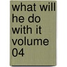 What Will He Do With It Volume 04 by Sir Edward Bulwar Lytton