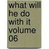 What Will He Do With It Volume 06 door Sir Edward Bulwar Lytton
