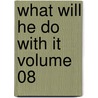 What Will He Do With It Volume 08 by Sir Edward Bulwar Lytton