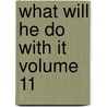 What Will He Do With It Volume 11 door Sir Edward Bulwar Lytton