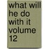 What Will He Do With It Volume 12