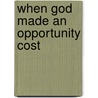 When God Made an Opportunity Cost door Wellington Kanshimike