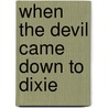 When The Devil Came Down To Dixie door Chester G. Hearn