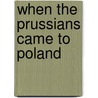 When The Prussians Came To Poland door Laura Blackwell Gozdawa De Turczynowicz