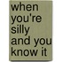 When You're Silly and You Know It