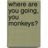 Where Are You Going, You Monkeys? by Ki. Rajanarayanan