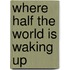 Where Half The World Is Waking Up