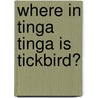 Where In Tinga Tinga Is Tickbird? door Tiger Aspect