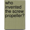 Who Invented the Screw Propeller? door Onbekend