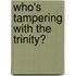 Who's Tampering with the Trinity?