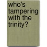 Who's Tampering with the Trinity? door Millard Erickson
