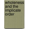 Wholeness and the Implicate Order by David Bohm