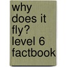Why Does It Fly? Level 6 Factbook door Rob Moore