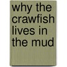 Why the Crawfish Lives in the Mud by Johnette Downing