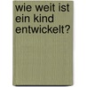 Wie weit ist ein Kind entwickelt? door Ernst J. Kiphard