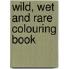 Wild, Wet And Rare Colouring Book door Tessa Morgan