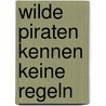 Wilde Piraten kennen keine Regeln door Cressida Cowell