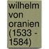Wilhelm von Oranien (1533 - 1584)