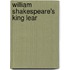 William Shakespeare's  King Lear