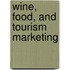 Wine, Food, and Tourism Marketing