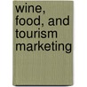 Wine, Food, and Tourism Marketing door Margaret Tatich