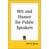 Wit And Humor For Public Speakers door Will H. Brown