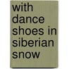 With Dance Shoes In Siberian Snow door Sandra Kalniete