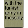 With the Turkish Army in Thessaly door Viscount Charles Clive Bigham Mersey