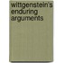 Wittgenstein's Enduring Arguments