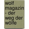 Wolf Magazin - der Weg der Wölfe door Elli H. Radinger