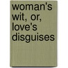 Woman's Wit, Or, Love's Disguises door James Sheridan Knowles