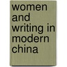 Women And Writing In Modern China door Wendy Larson