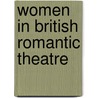 Women in British Romantic Theatre door Catherine Burroughs