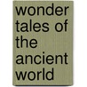 Wonder Tales Of The Ancient World door Professor James Baikie