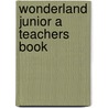 Wonderland Junior A Teachers Book door Judy Copage