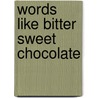 Words Like Bitter Sweet Chocolate by Patricio Donoso Jr.