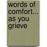 Words Of Comfort... As You Grieve door Margrit Anna Banta