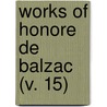 Works Of Honore De Balzac (V. 15) door Honoré de Balzac